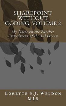 Paperback SharePoint Without Coding, Volume 2: My Notes on the Further Embedment of the Librarian Book
