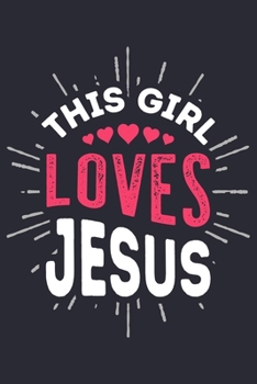 This Girl Loves Jesus: Christian Lined Notebook, Journal, Organizer, Diary, Composition Notebook, Gifts for Christians