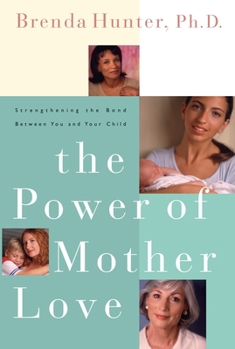 Paperback The Power of Mother Love: Strengthening the Bond Between You and Your Child Book