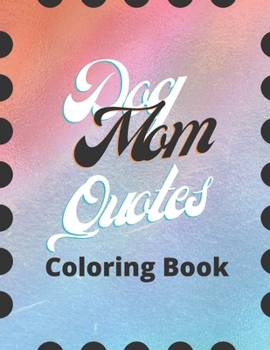 Paperback Dog Mom Quotes Coloring Book: Dog Mom Coloring Book: Perfect For Adults/ Adults Dog Mom Coloring Book