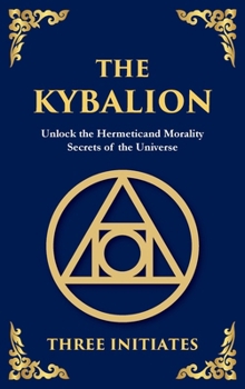 The Kybalion: Ancient Hermetic Wisdom for Mastering the Mind, Spirit, and Universe (Large Print Deluxe Hardcover Edition For Easy Reading) (Library of Alexandria)