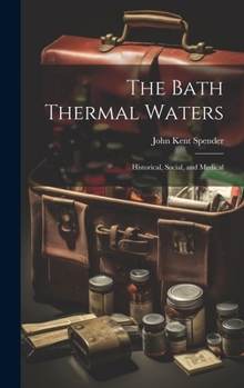 Hardcover The Bath Thermal Waters: Historical, Social, and Medical Book