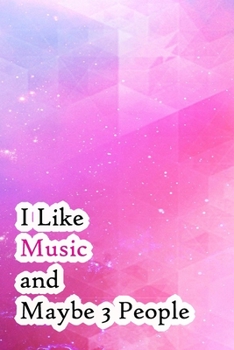 I Like Music and Maybe 3 People: Lined Notebook / Journal Gift, 200 Pages, 6x9,  Cover, Matte Finish Inspirational Quotes Journal, Notebook, Diary, Composition Book