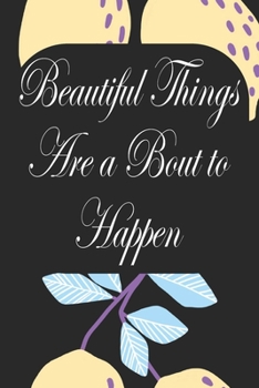 Paperback Beautiful Things Are A Bout To Happen: Notebook for Teachers & Administrators To Write Goals, Ideas & Thoughts School Appreciation Day Gift Book