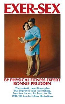 Paperback Exer-Sex: The fantastic new fitness plan that improves your lovemaking. Excercises for sex, for love, for life. Book