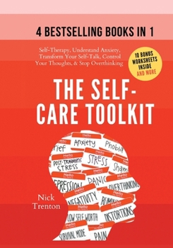 Paperback The Self-Care Toolkit (4 books in 1): Self-Therapy, Understand Anxiety, Transform Your Self-Talk, Control Your Thoughts, & Stop Overthinking Book