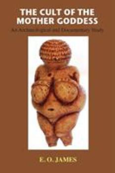 Paperback The Cult of the Mother Goddess: An Archaeological and Documentary Study Book