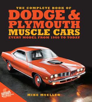 Hardcover The Complete Book of Dodge and Plymouth Muscle Cars: Every Model from 1960 to Today Book