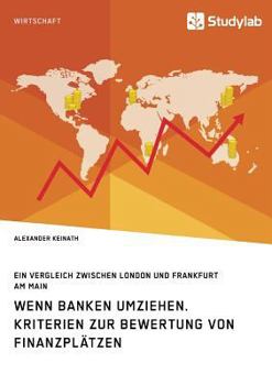 Wenn Banken Umziehen. Kriterien Zur Bewertung Von Finanzpl�tzen