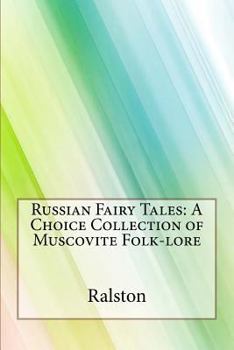Russian Fairy Tales: A Choice Collection of Muscovite Folk-lore