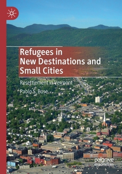 Paperback Refugees in New Destinations and Small Cities: Resettlement in Vermont Book