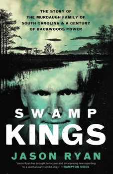 Hardcover Swamp Kings: The Story of the Murdaugh Family of South Carolina and a Century of Backwoods Power Book