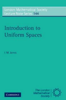 Introduction to Uniform Spaces - Book #144 of the London Mathematical Society Lecture Note