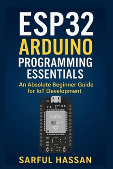 Paperback ESP32 Arduino Programming Essentials: An Absolute Beginner Guide for IoT Development Book