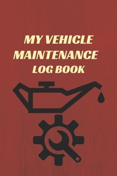 My vehicle maintenance log book: Keep Track of Everything repairs and general maintenance Vehicle Information Mileage Log Maintenance Log Oil Change L