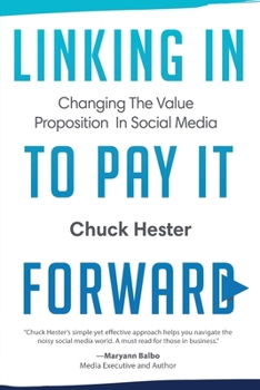 Paperback Linking In to Pay it Forward: Changing the Value Proposition in Social Media By Chuck Book