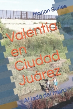 Paperback Valentía en Ciudad Juárez: Al lado del muro [Spanish] Book