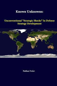 Paperback Known Unknowns: Unconventional "Strategic Shocks" In Defense Strategy Development Book