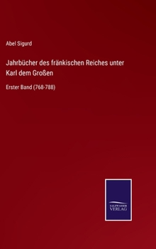 Hardcover Jahrbücher des fränkischen Reiches unter Karl dem Großen: Erster Band (768-788) [German] Book