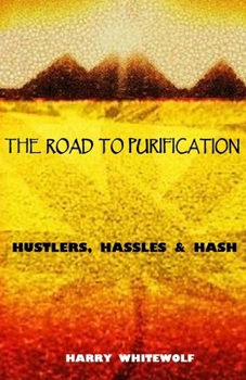 Paperback The Road to Purification: Hustlers, Hassles & Hash Book