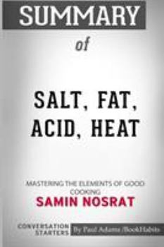 Paperback Summary of Salt, Fat, Acid, Heat: Mastering the Elements of Good Cooking by Samin Nosrat: Conversation Starters Book