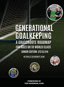 Hardcover Generational Goalkeeping: A Grassroots Roadmap for Ages U8 to World Class (Junior Edition: U12 - U14) Book