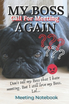 Paperback My Boss Call For Meeting Again: Meeting Notebook For Meeting Minutes And Organize With Meeting Focus, Action Items, Follow Up Notes - 160 Pages of Min Book