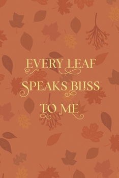 Paperback Every Leaf Speaks Bliss To Me: All Purpose 6x9 Blank Lined Notebook Journal Way Better Than A Card Trendy Unique Gift Tangerine Autumn Fall Book