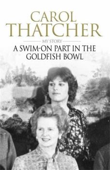 Paperback A Swim-On Part in the Goldfish Bowl: My Story. Carol Thatcher Book