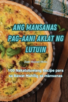 Paperback Ang Mansanas Pag-Aani Aklat Ng Lutuin [Philippine (Other)] Book