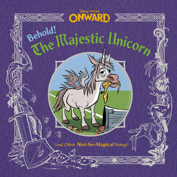 Hardcover Behold! the Majestic Unicorn (and Other Not-So-Magical Beings) (Disney/Pixar Onward) Book