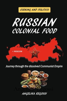 Paperback Russian Colonial Food: Journey through the dissolved Communist Empire Book