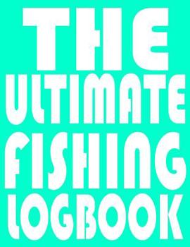 Paperback The Ultimate Fishing LogBook: Notebook For The Serious Fisherman To Record Fishing Trip Experiences With Prompts, Records Details of Fishing Trip, I Book