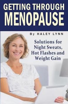 Paperback Getting Through Menopause: Solutions for Night Sweats, Hot Flashes and Weight Gain Book