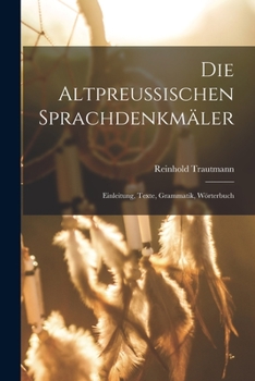 Paperback Die Altpreussischen Sprachdenkmäler; Einleitung, Texte, Grammatik, Wörterbuch [German] Book