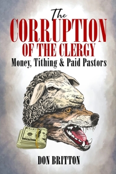 The Corruption of the Clergy: Money, Tithing & Paid Pastors