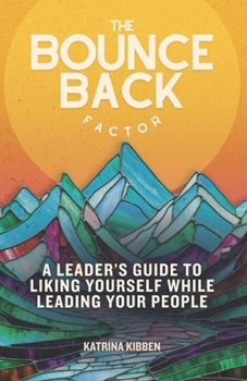 Paperback The Bounce Back Factor: A Leader's Guide To Liking Yourself While Leading Your People Book