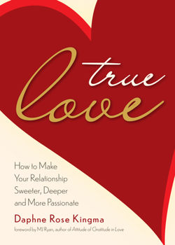 Paperback True Love: How to Make Your Relationship Sweeter, Deeper, and More Passionate (Becoming a True Power Couple) Book