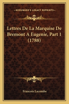 Paperback Lettres De La Marquise De Bremont A Eugenie, Part 1 (1788) [French] Book