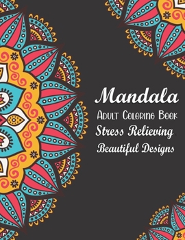 Mandala Adult Coloring Book - Stress Relieving Beautiful Designs: An Adult Coloring Book with Fun, Easy, and Relaxing Mandalas. Pages Designed to Insp