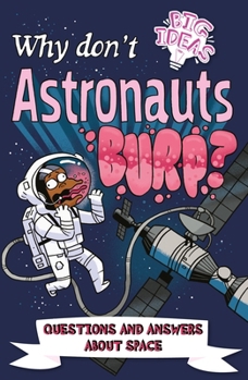 Paperback Why Don't Astronauts Burp?: Questions and Answers about Space Book