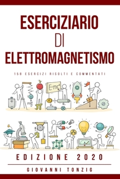 Paperback Eserciziario di Elettromagnetismo: 158 Esercizi Risolti e Commentati Edizione 2020 [Italian] Book