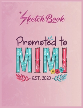 SketchBook: Promoted To Mimi Est 2020 Floral First Time Grandma 2 Empty Notebook SketchBook Floral Flower Arts Notebook for Girls Teens Kids Journal Blank UnLined 110 Pages of 8.5x11 for Drawing and P