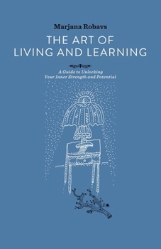 Paperback The Art of Living and Learning: A Guide to Unlocking Your Inner Strength and Potential Book