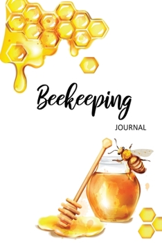 Beekeeping Journal: Beehive Inspection Notes Checklist Beekeeper Record Log Book For Tracks, Monitoring And Observations The Health Beehive Conditions