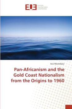 Pan-Africanism and the Gold Coast Nationalism from the Origins to 1960