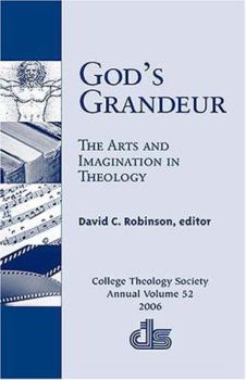 Paperback God's Grandeur: The Arts and Imagination in Theology (ANNUAL PUBLICATION OF THE COLLEGE THEOLOGY SOCIETY; 2006) Book