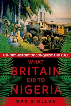 Paperback What Britain Did to Nigeria: A Short History of Conquest and Rule Book