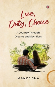 Paperback Love, Duty, Choice: A Journey Through Dreams and Sacrifices Book
