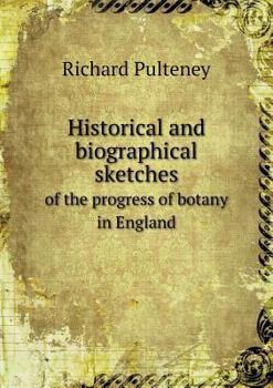 Paperback Historical and biographical sketches of the progress of botany in England Book